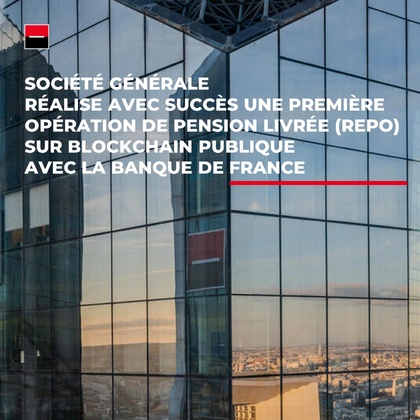 Société Générale : une première opération de REPO sur Blockchain publique avec La Banque de France