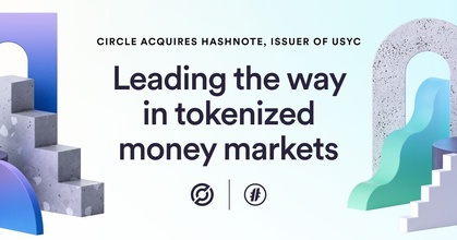 Circle acquiert Hashnote émetteur de USYC, le plus gros fonds monétaire tokénisé avec plus de 1$Mds déployés