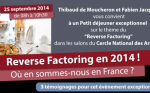 25 septembre 2014 (Paris) | Reverse factoring en 2014 ! Où en sommes-nous en France ?