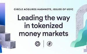 Circle acquiert Hashnote émetteur de USYC, le plus gros fonds monétaire tokénisé avec plus de 1$Mds déployés